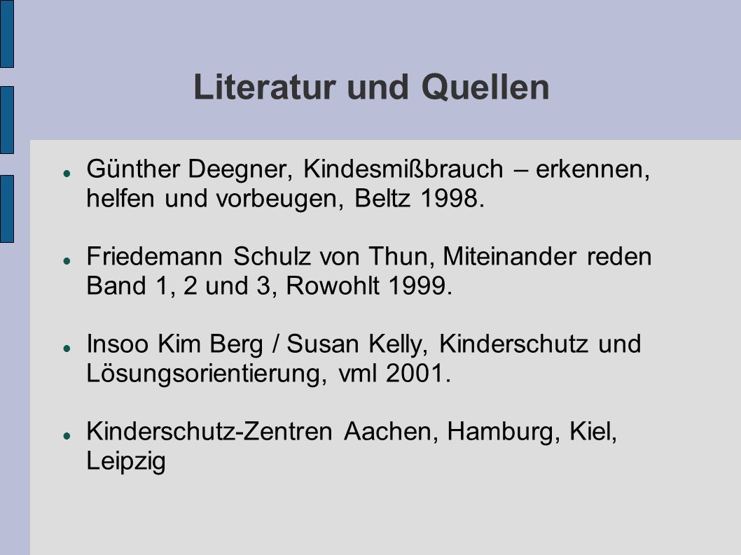 Literatur und Quellen Günther Deegner, Kindesmißbrauch – erkennen, helfen und vorbeugen, Beltz