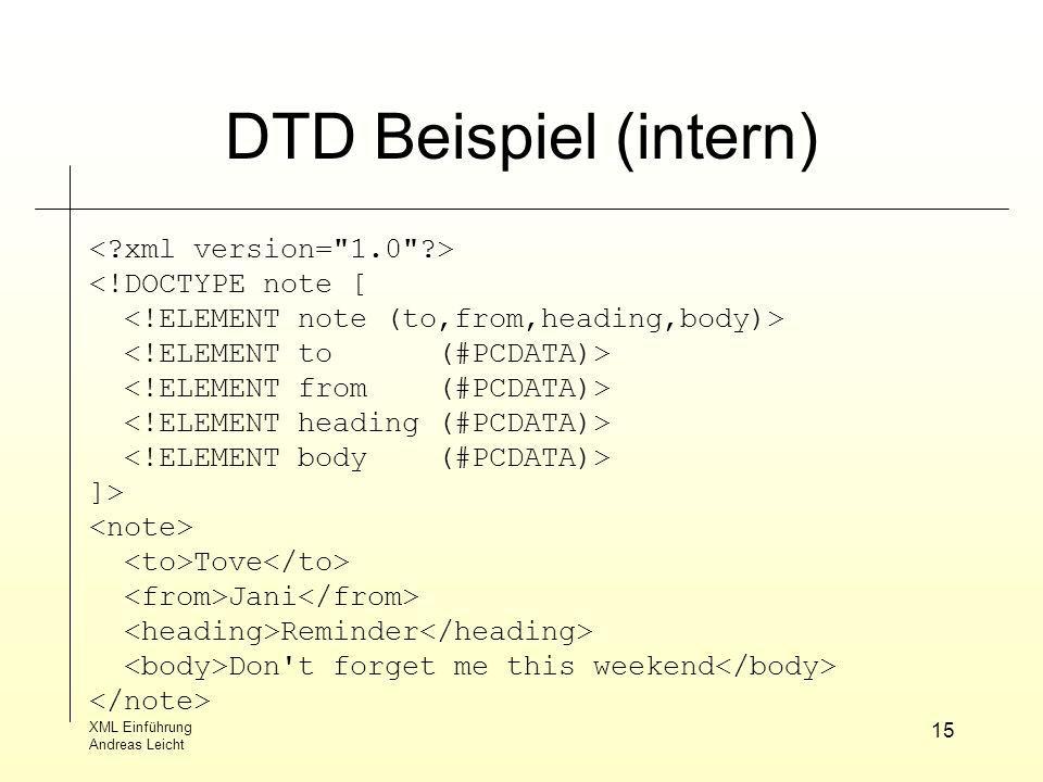 DTD Beispiel (intern) < xml version= 1.0 > <!DOCTYPE note [
