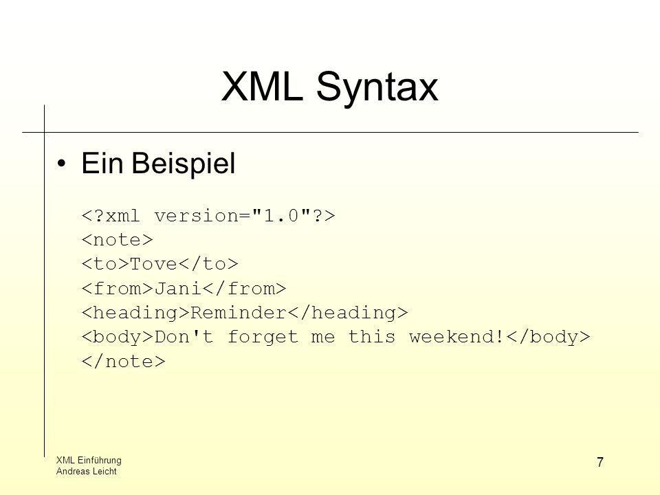 XML Syntax Ein Beispiel < xml version= 1.0 > <note>