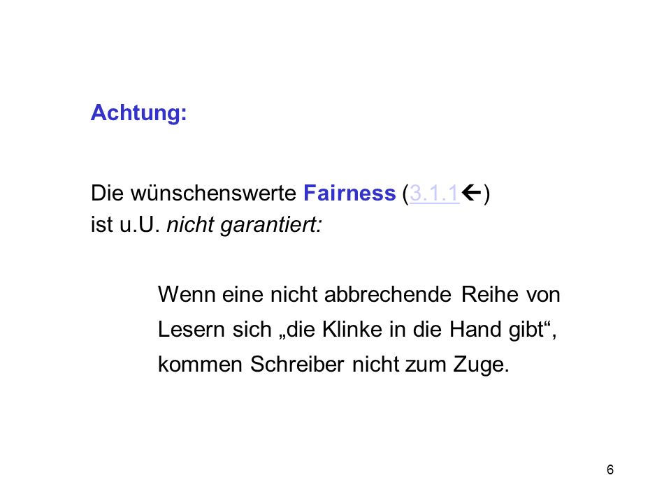 Achtung: Die wünschenswerte Fairness (3.1.1) ist u.U. nicht garantiert: Wenn eine nicht abbrechende Reihe von.