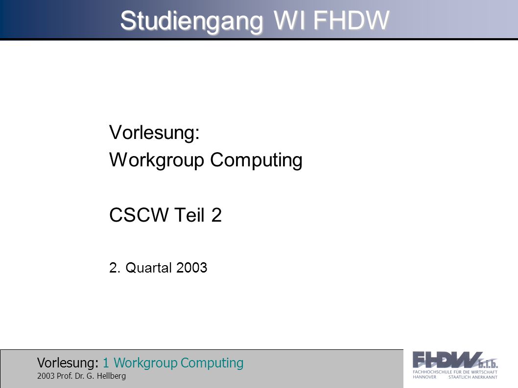 Vorlesung: Workgroup Computing CSCW Teil 2 2. Quartal 2003