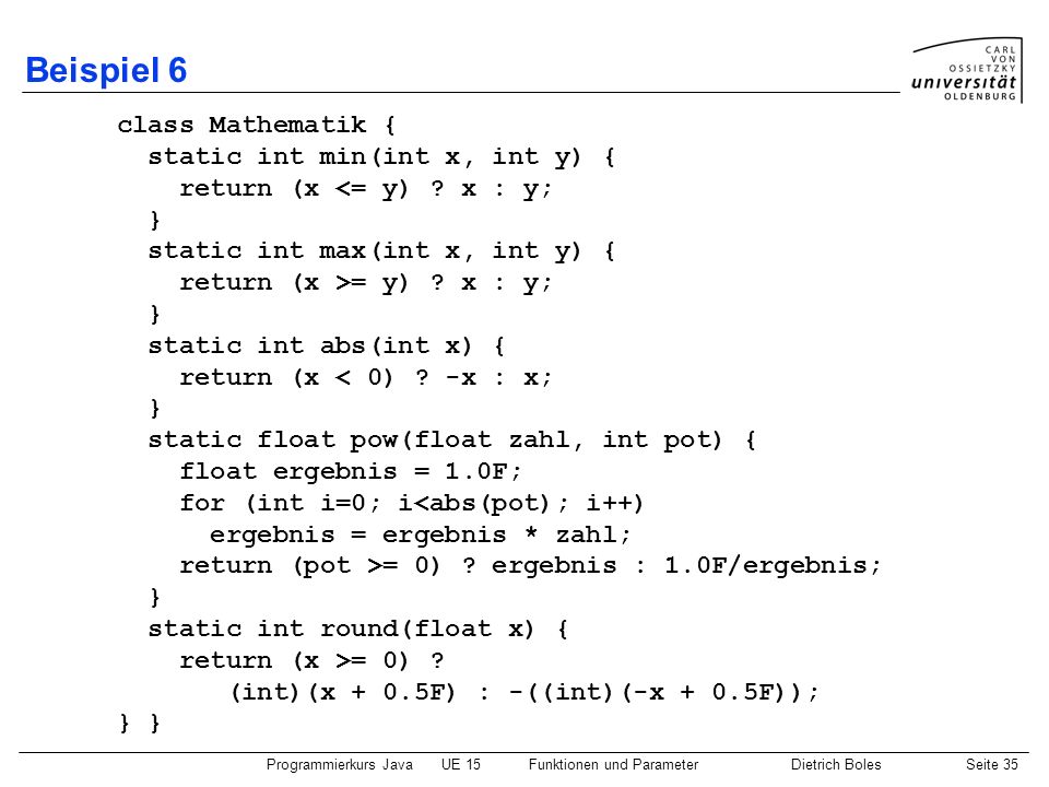 Beispiel 6 class Mathematik { static int min(int x, int y) {