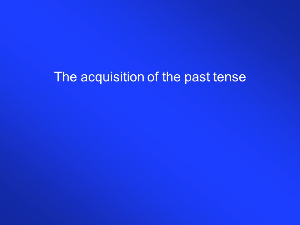 The acquisition of the past tense