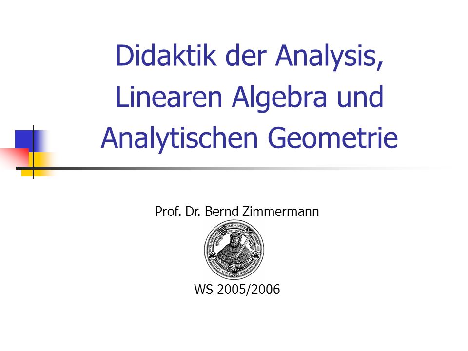 Didaktik der Analysis, Linearen Algebra und Analytischen Geometrie