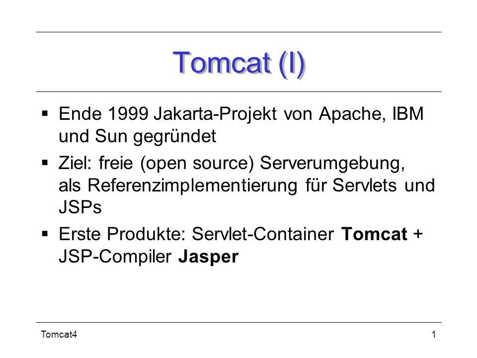 Tomcat (I) Ende 1999 Jakarta-Projekt von Apache, IBM und Sun gegründet