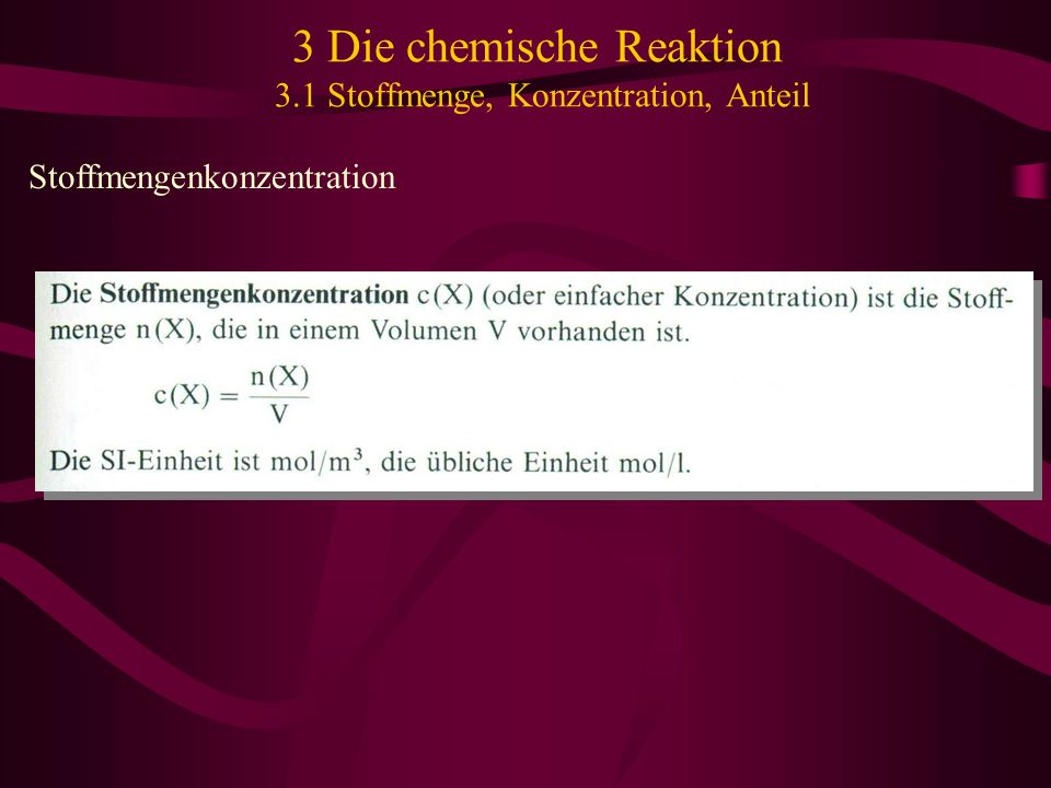 3 Die chemische Reaktion 3.1 Stoffmenge, Konzentration, Anteil