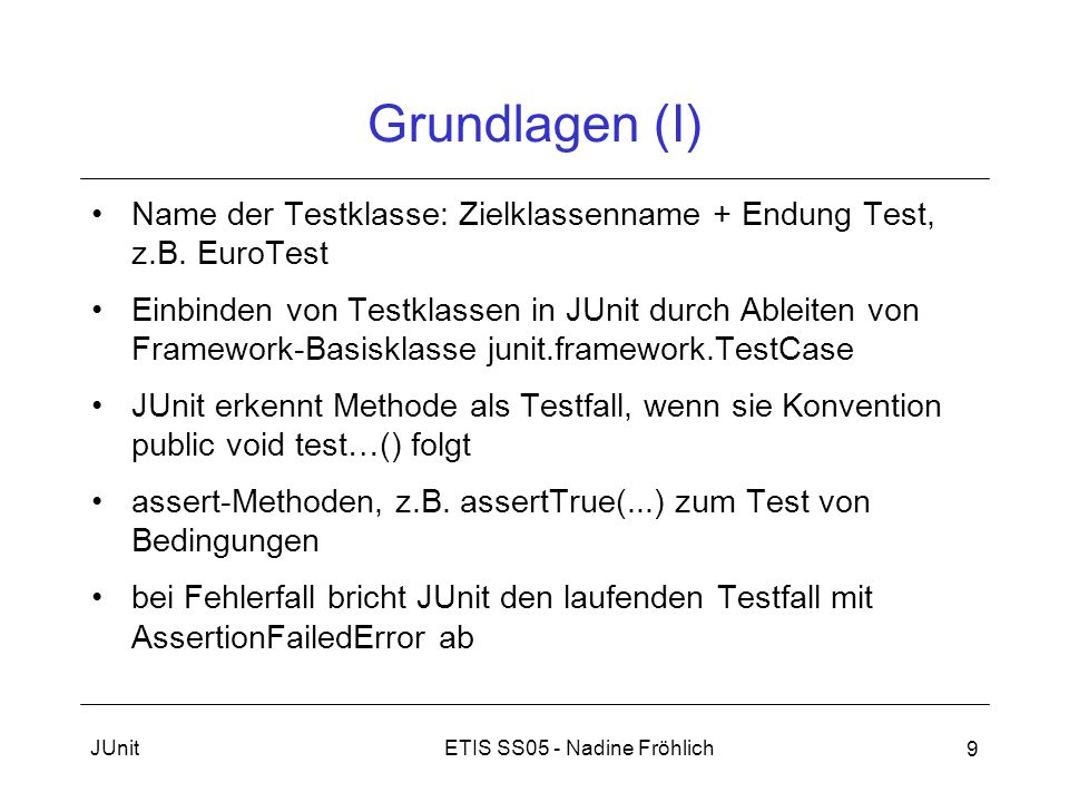 Grundlagen (I) Name der Testklasse: Zielklassenname + Endung Test, z.B. EuroTest.