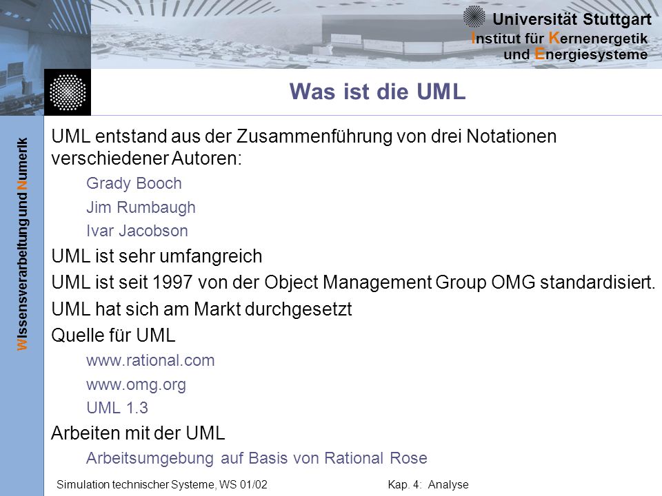Was ist die UML UML entstand aus der Zusammenführung von drei Notationen verschiedener Autoren: Grady Booch.