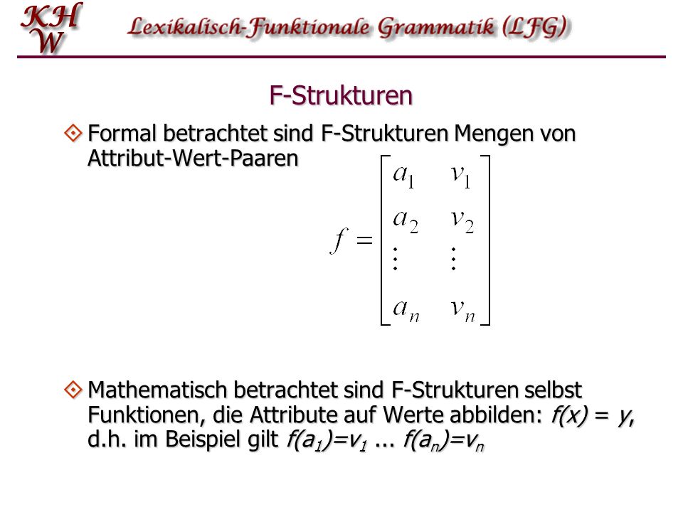 F-Strukturen Formal betrachtet sind F-Strukturen Mengen von Attribut-Wert-Paaren.