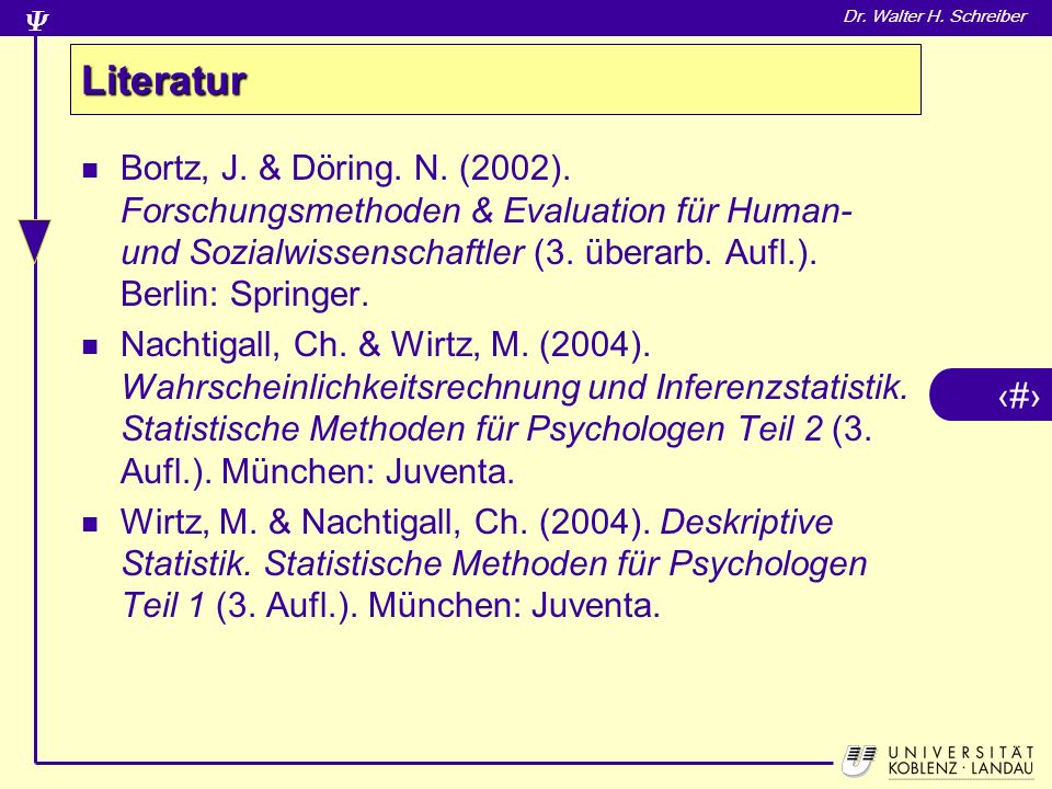 Literatur Bortz, J. & Döring. N. (2002). Forschungsmethoden & Evaluation für Human- und Sozialwissenschaftler (3. überarb. Aufl.). Berlin: Springer.