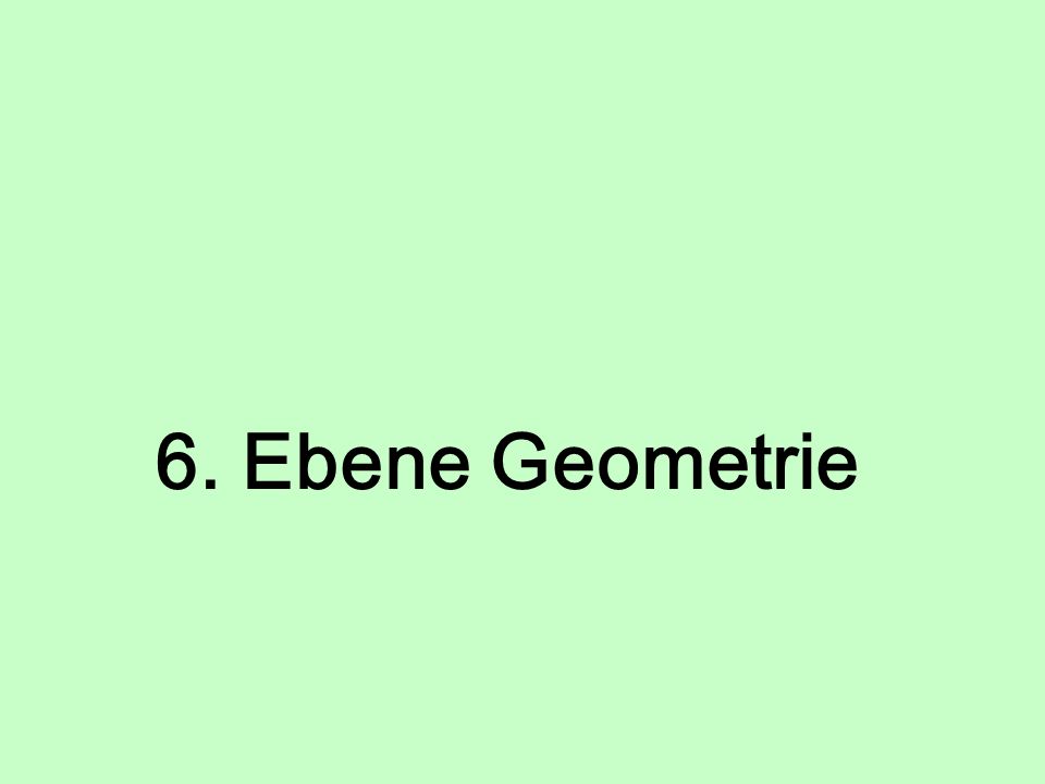 6. Ebene Geometrie