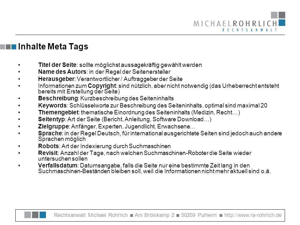Inhalte Meta Tags Titel der Seite: sollte möglichst aussagekräftig gewählt werden. Name des Autors: in der Regel der Seitenersteller.