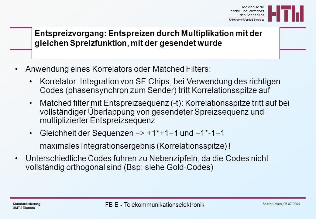 Entspreizvorgang: Entspreizen durch Multiplikation mit der gleichen Spreizfunktion, mit der gesendet wurde