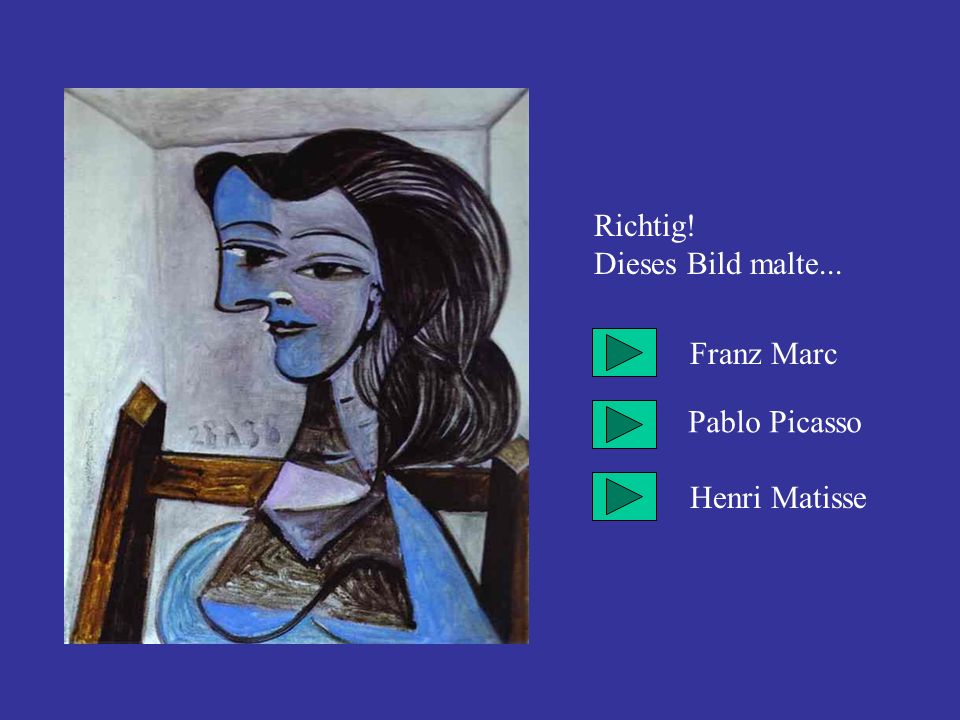 Richtig! Dieses Bild malte... Franz Marc Pablo Picasso Henri Matisse