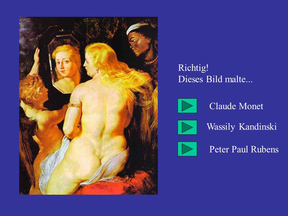 Richtig! Dieses Bild malte... Claude Monet Wassily Kandinski Peter Paul Rubens