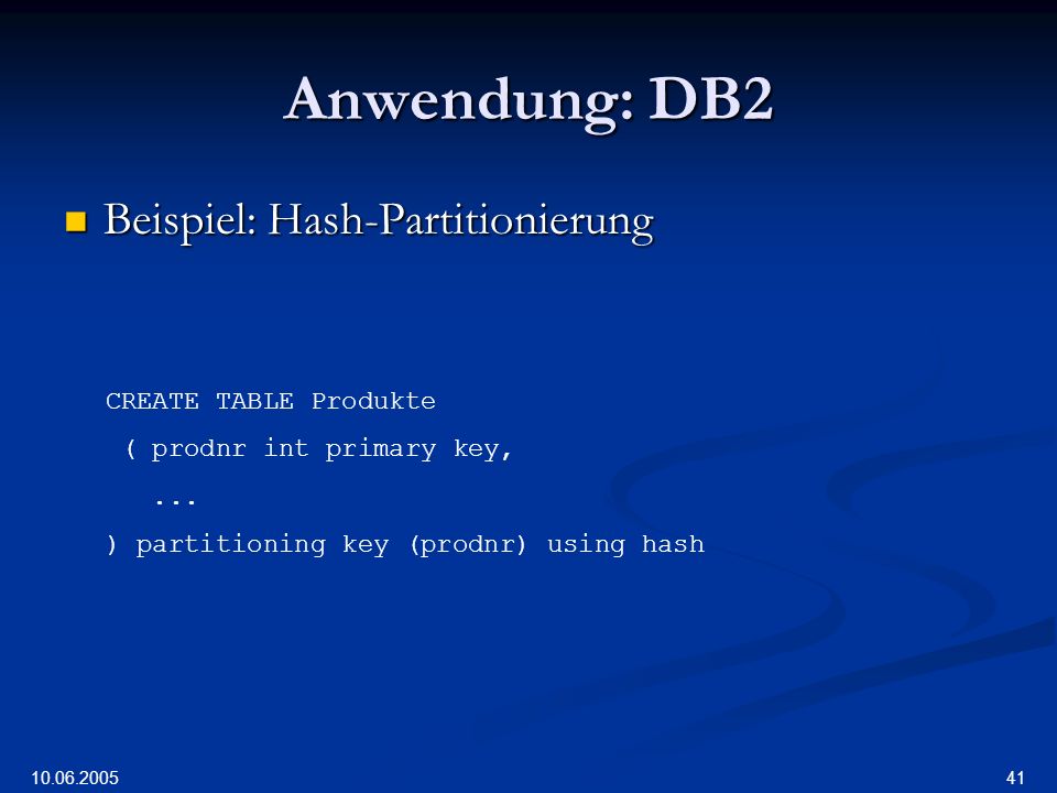 Anwendung: DB2 Beispiel: Hash-Partitionierung CREATE TABLE Produkte