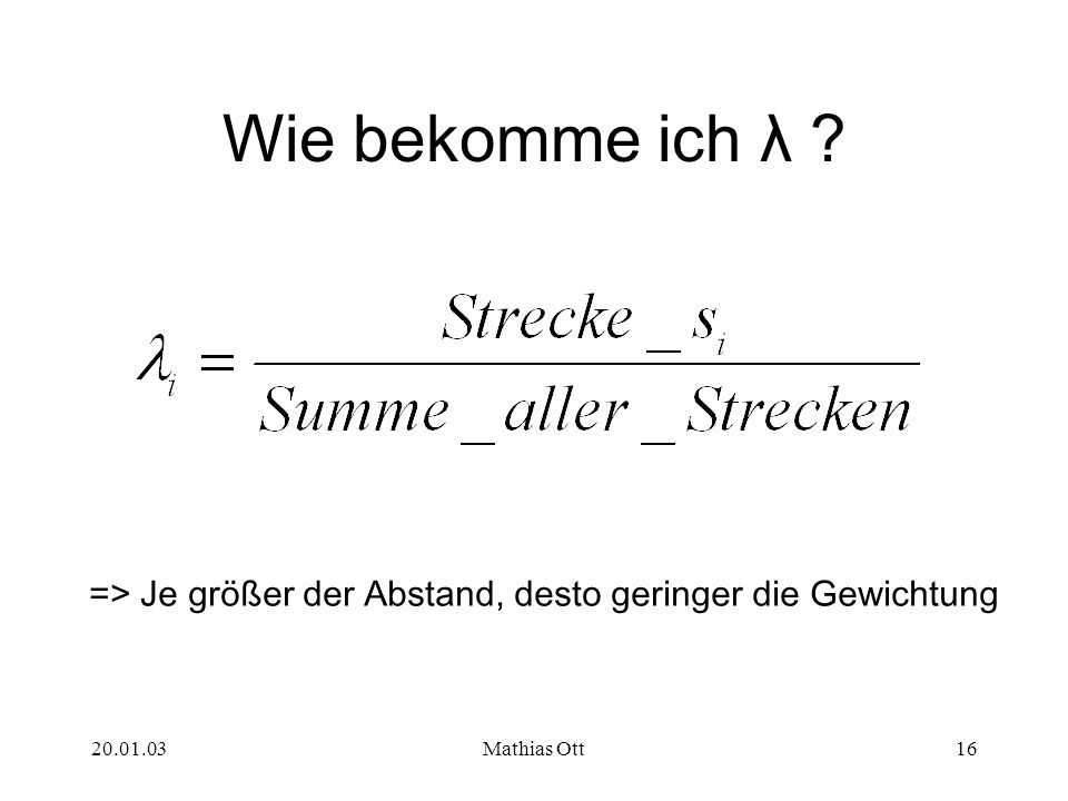Wie bekomme ich λ => Je größer der Abstand, desto geringer die Gewichtung Mathias Ott