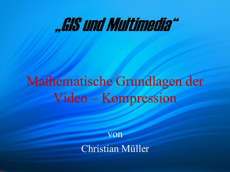 Mathematische Grundlagen der Video – Kompression