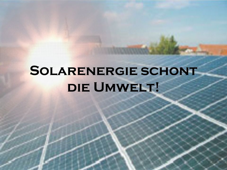 Solarenergie schont die Umwelt!