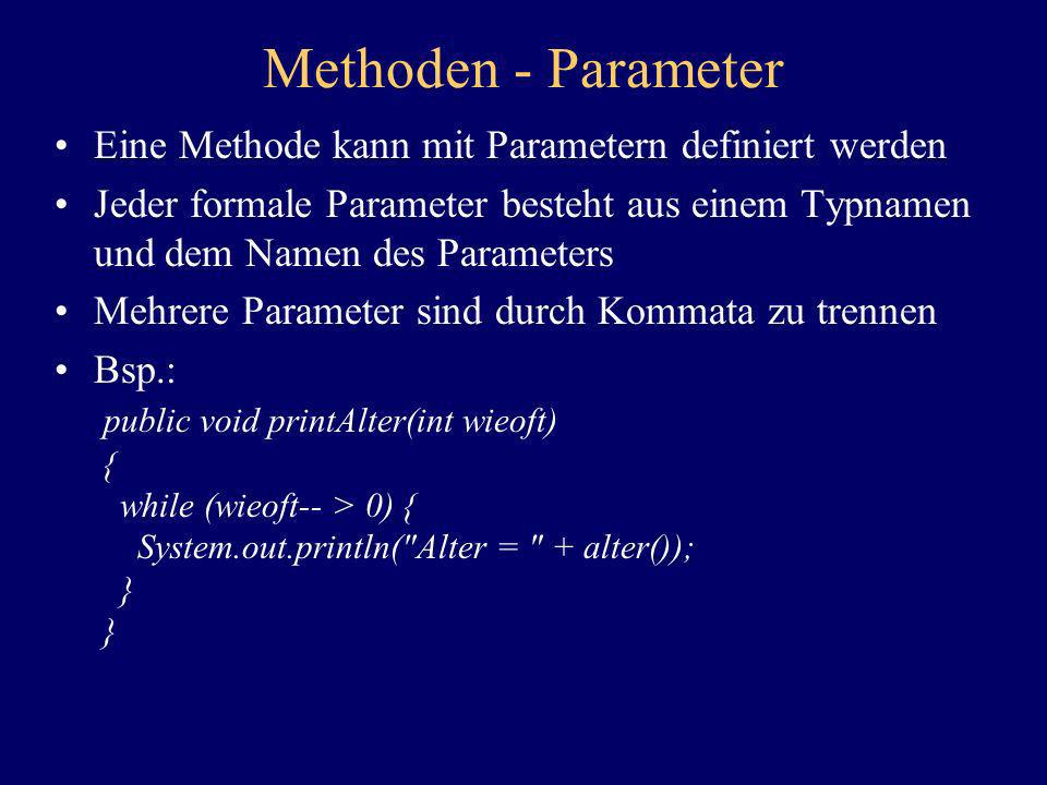 Methoden - Parameter Eine Methode kann mit Parametern definiert werden