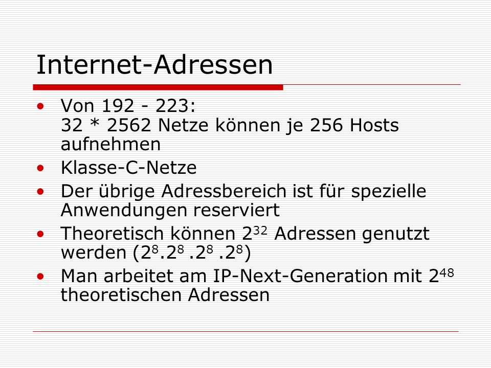 Internet-Adressen Von : 32 * 2562 Netze können je 256 Hosts aufnehmen. Klasse-C-Netze.