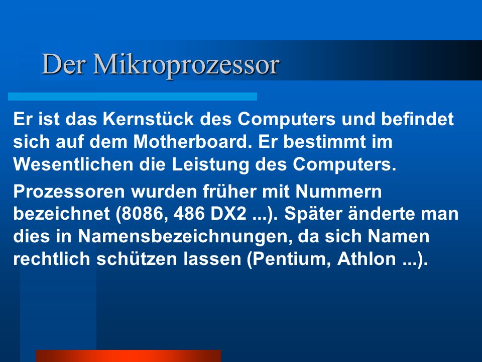 Der Mikroprozessor Er ist das Kernstück des Computers und befindet sich auf dem Motherboard. Er bestimmt im Wesentlichen die Leistung des Computers.