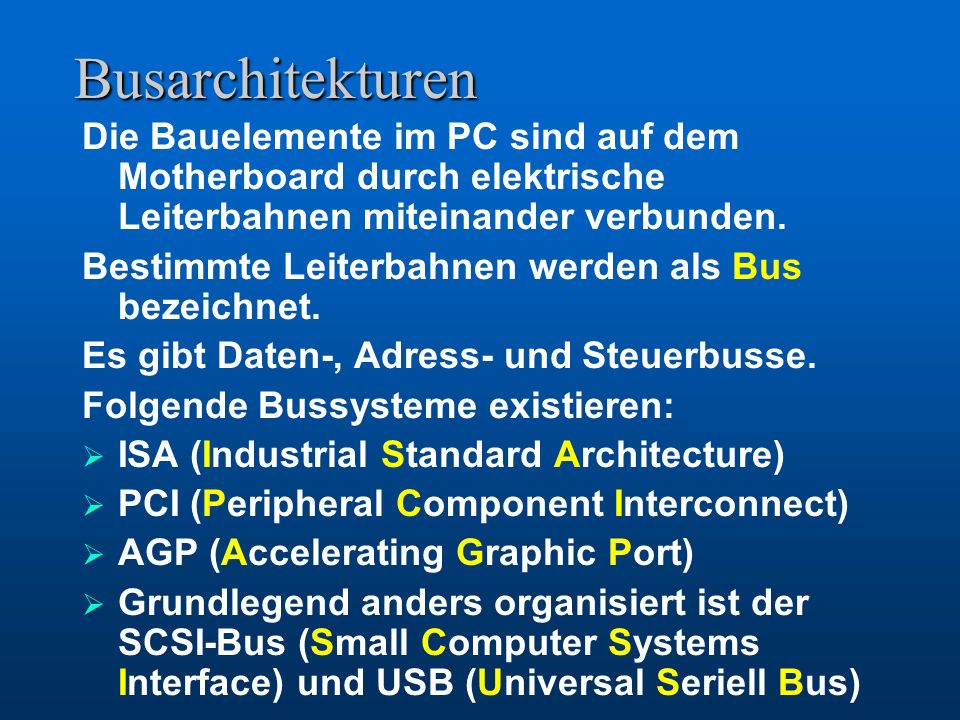 Busarchitekturen Die Bauelemente im PC sind auf dem Motherboard durch elektrische Leiterbahnen miteinander verbunden.