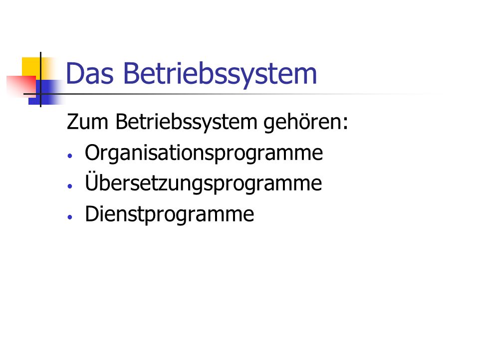 Das Betriebssystem Zum Betriebssystem gehören: Organisationsprogramme