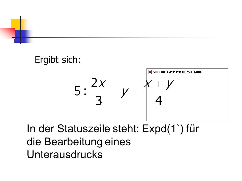 Ergibt sich: In der Statuszeile steht: Expd(1`) für die Bearbeitung eines Unterausdrucks