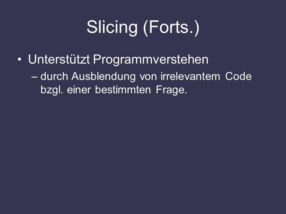 Slicing (Forts.) Unterstützt Programmverstehen