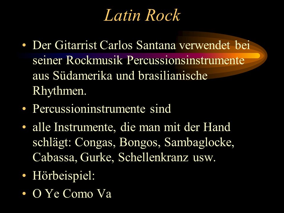 Latin Rock Der Gitarrist Carlos Santana verwendet bei seiner Rockmusik Percussionsinstrumente aus Südamerika und brasilianische Rhythmen.