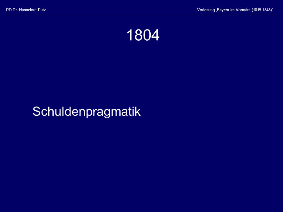 1804 Schuldenpragmatik PD Dr. Hannelore Putz