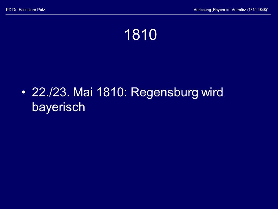 /23. Mai 1810: Regensburg wird bayerisch PD Dr. Hannelore Putz