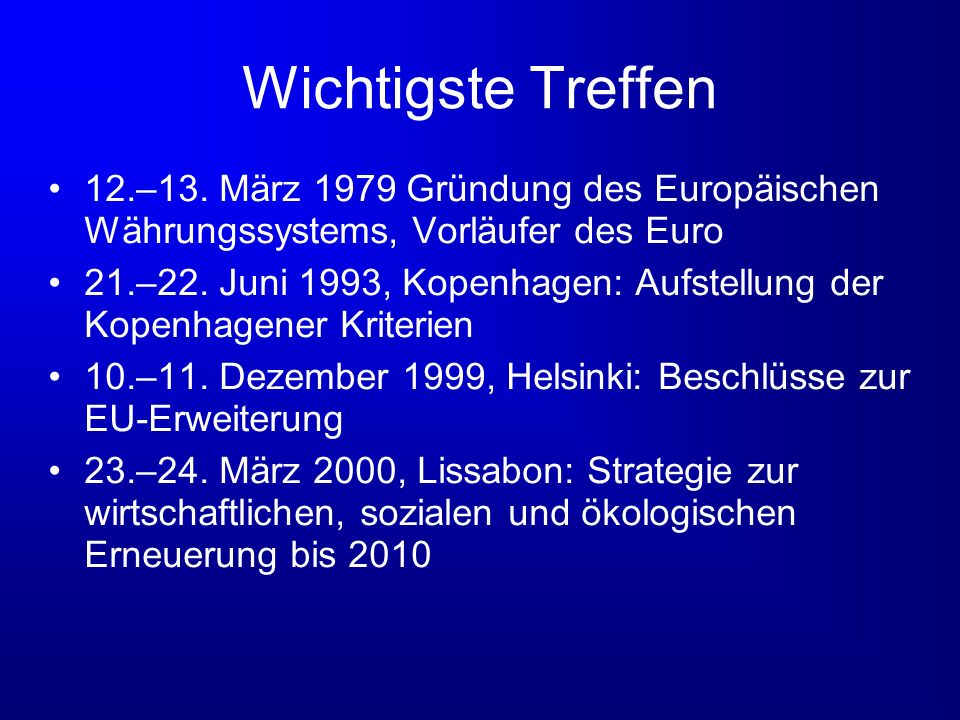 Wichtigste Treffen 12.–13. März 1979 Gründung des Europäischen Währungssystems, Vorläufer des Euro.