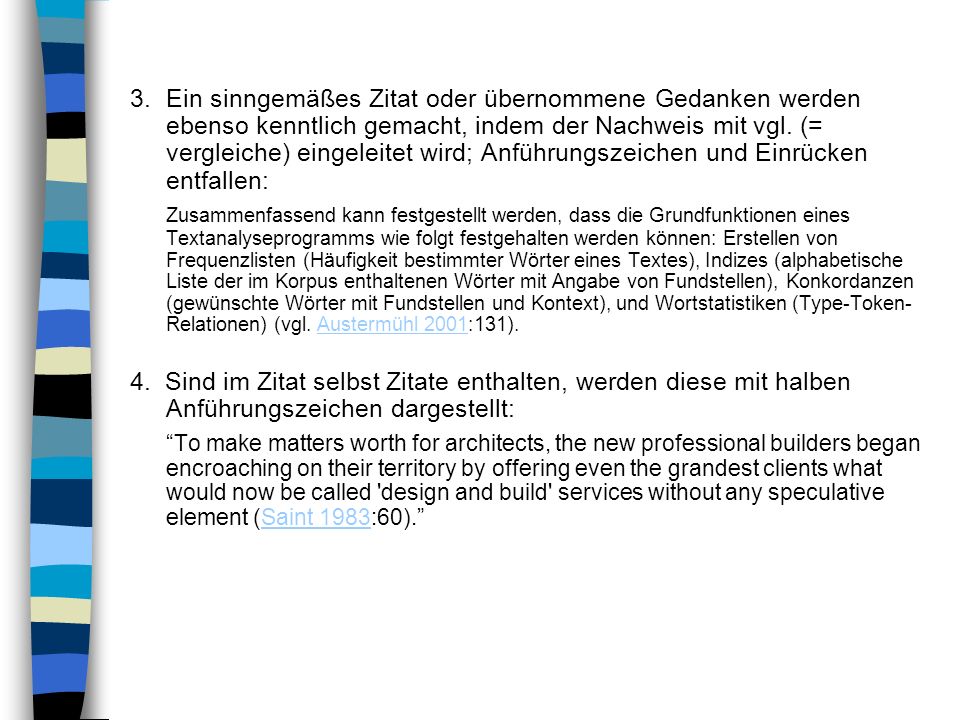 3. Ein sinngemäßes Zitat oder übernommene Gedanken werden ebenso kenntlich gemacht, indem der Nachweis mit vgl. (= vergleiche) eingeleitet wird; Anführungszeichen und Einrücken entfallen: