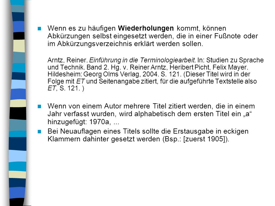 Wenn es zu häufigen Wiederholungen kommt, können Abkürzungen selbst eingesetzt werden, die in einer Fußnote oder im Abkürzungsverzeichnis erklärt werden sollen.