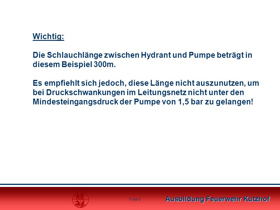 Wichtig: Die Schlauchlänge zwischen Hydrant und Pumpe beträgt in diesem Beispiel 300m.
