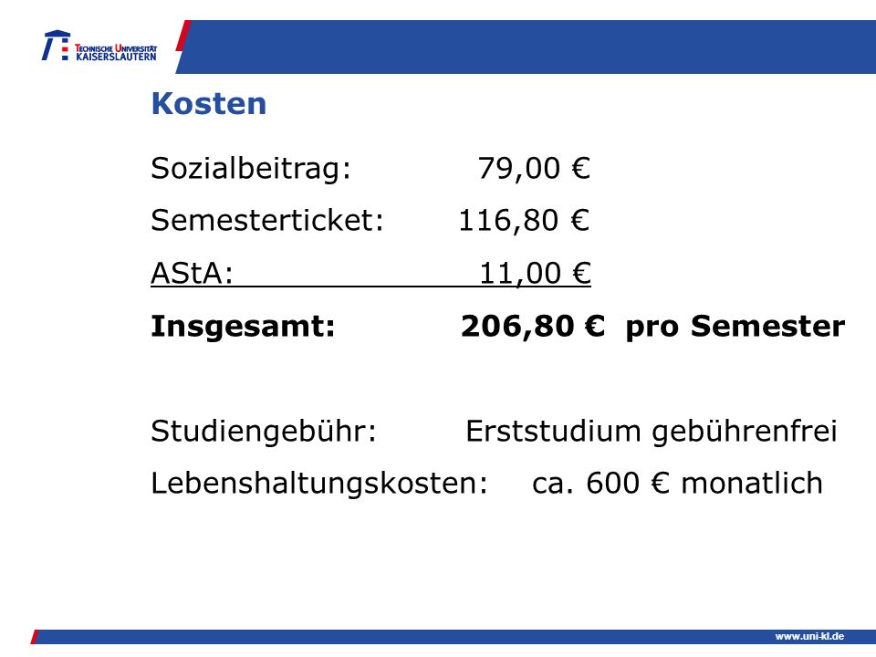 Kosten Sozialbeitrag: 79,00 € Semesterticket: 116,80 € AStA: 11,00 €