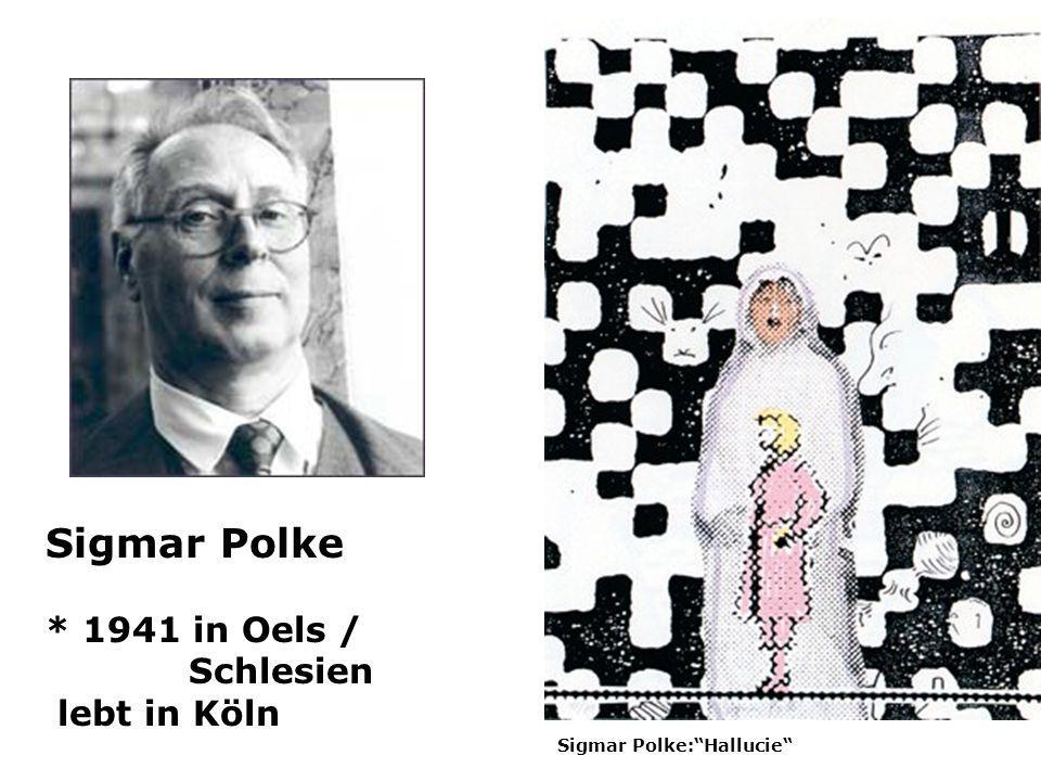 Sigmar Polke * 1941 in Oels / Schlesien lebt in Köln