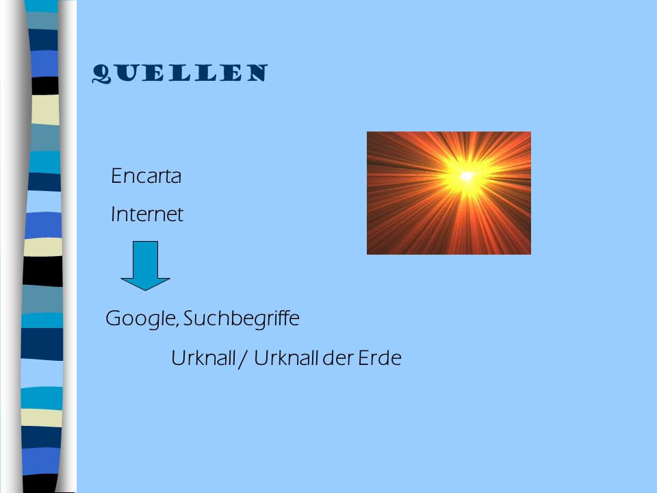 Quellen Encarta Internet Google, Suchbegriffe Urknall / Urknall der Erde