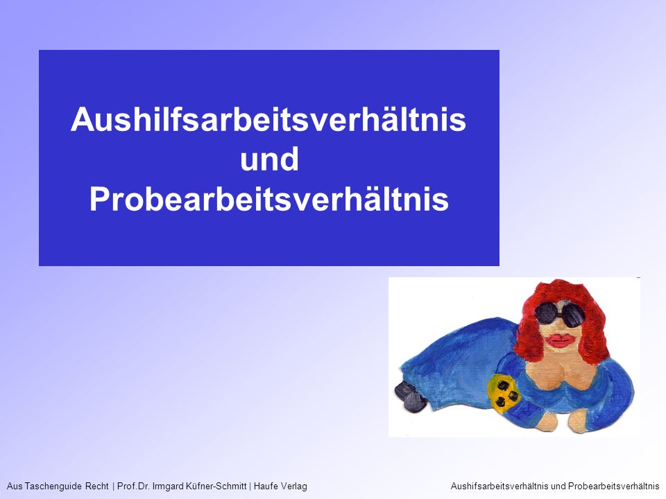 Aushilfsarbeitsverhältnis und Probearbeitsverhältnis