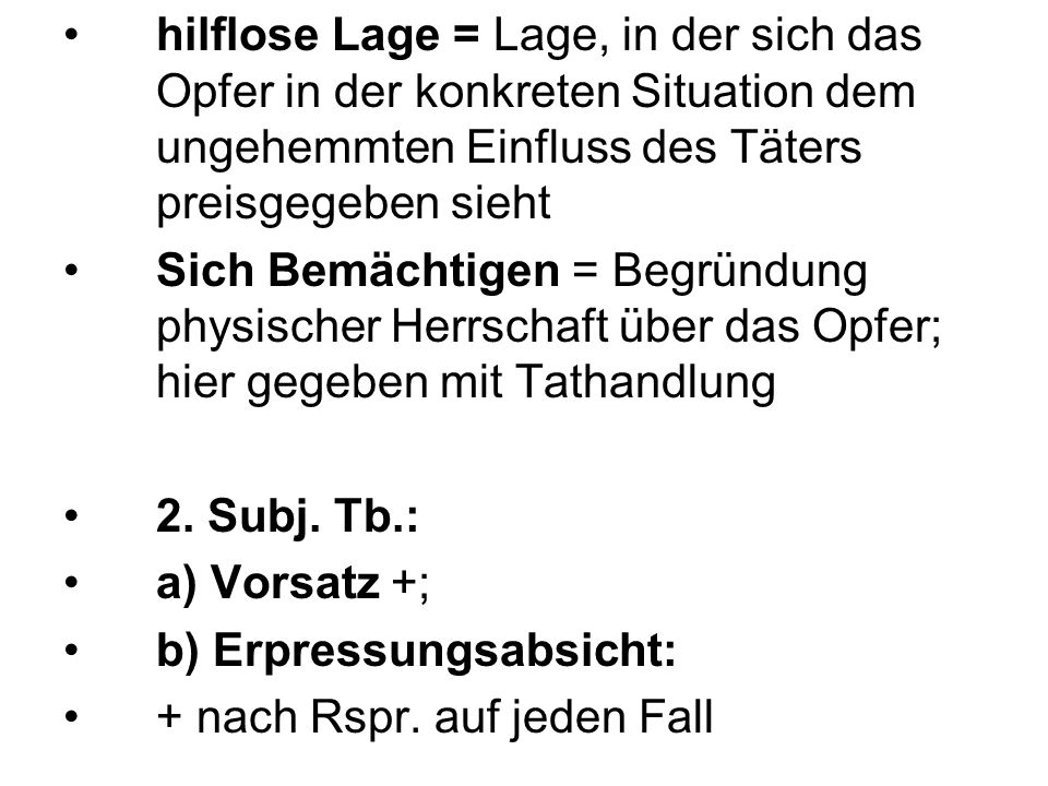 hilflose Lage = Lage, in der sich das Opfer in der konkreten Situation dem ungehemmten Einfluss des Täters preisgegeben sieht