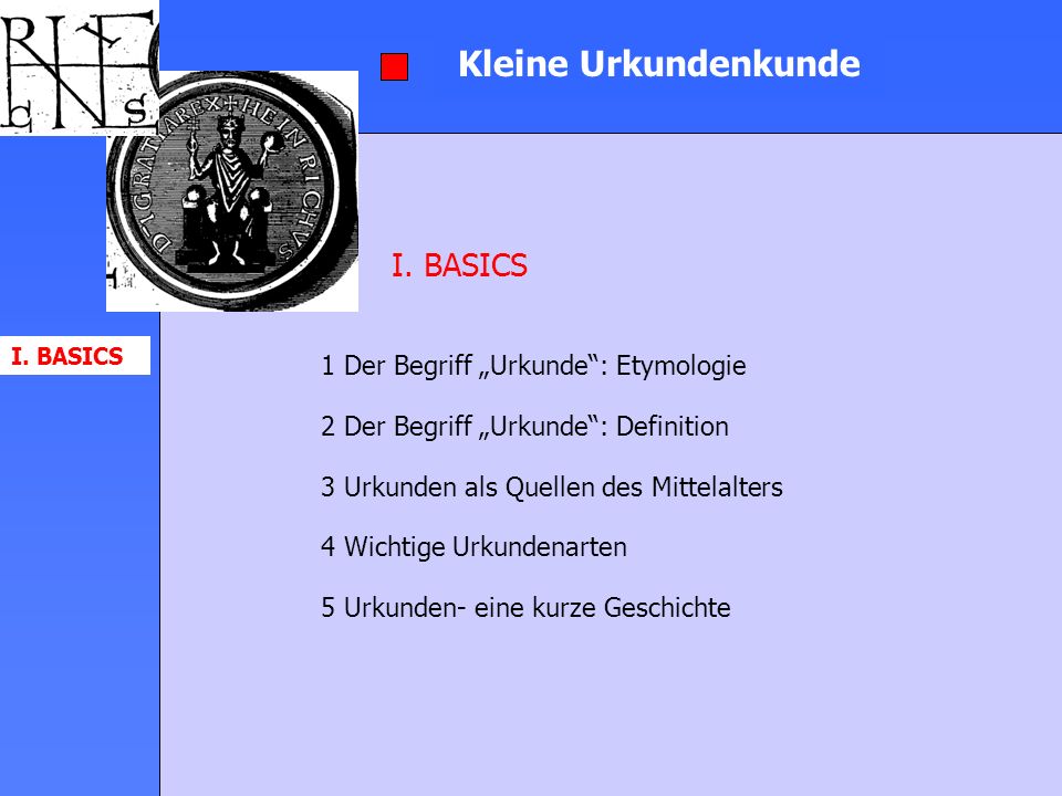 Kleine Urkundenkunde I. BASICS 1 Der Begriff „Urkunde : Etymologie