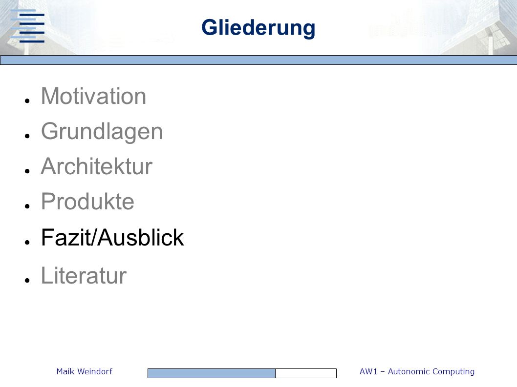 Motivation Grundlagen Architektur Produkte Fazit/Ausblick Literatur
