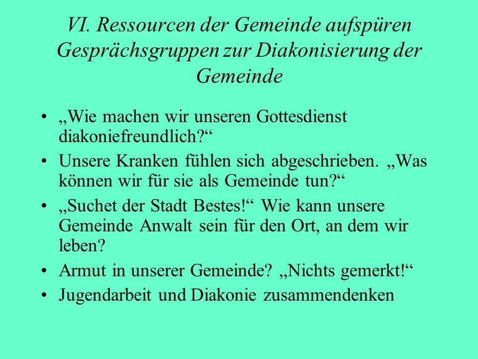 VI. Ressourcen der Gemeinde aufspüren Gesprächsgruppen zur Diakonisierung der Gemeinde