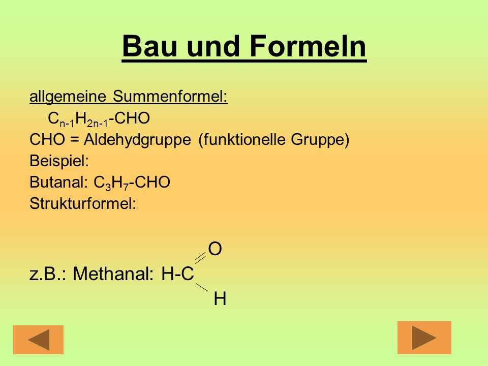 Bau und Formeln O z.B.: Methanal: H-C H allgemeine Summenformel: