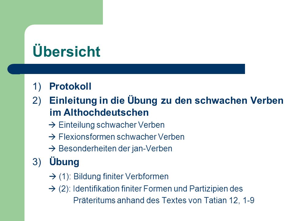 Übersicht 1) Protokoll. 2) Einleitung in die Übung zu den schwachen Verben im Althochdeutschen.