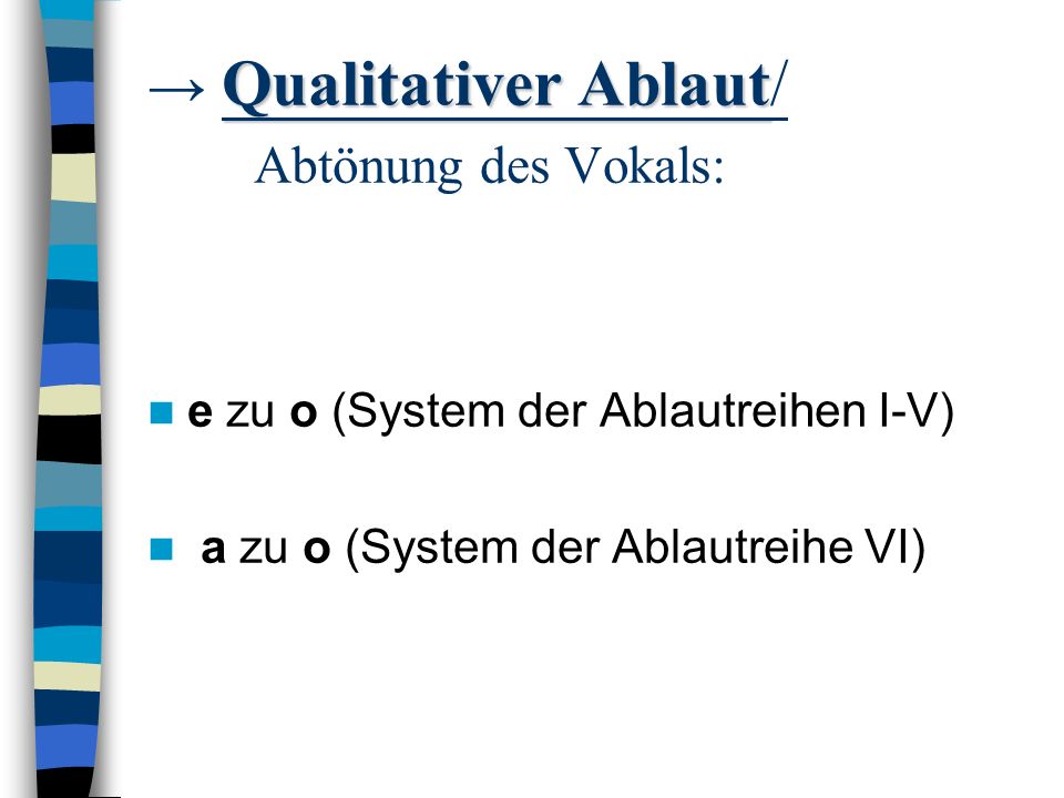 → Qualitativer Ablaut/ Abtönung des Vokals: