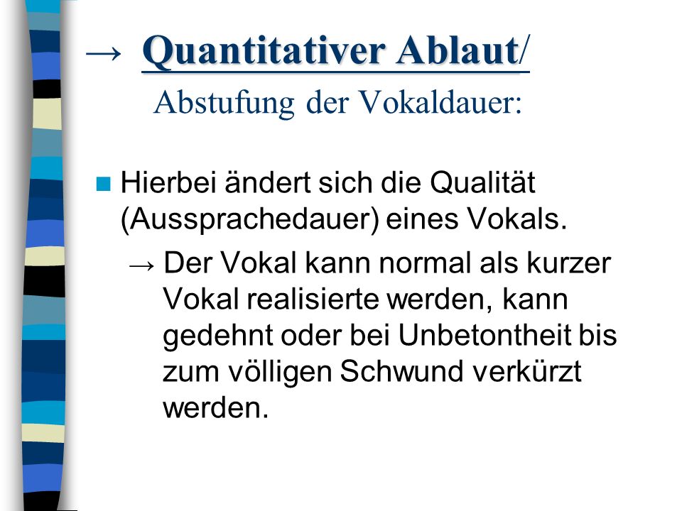 → Quantitativer Ablaut/ Abstufung der Vokaldauer: