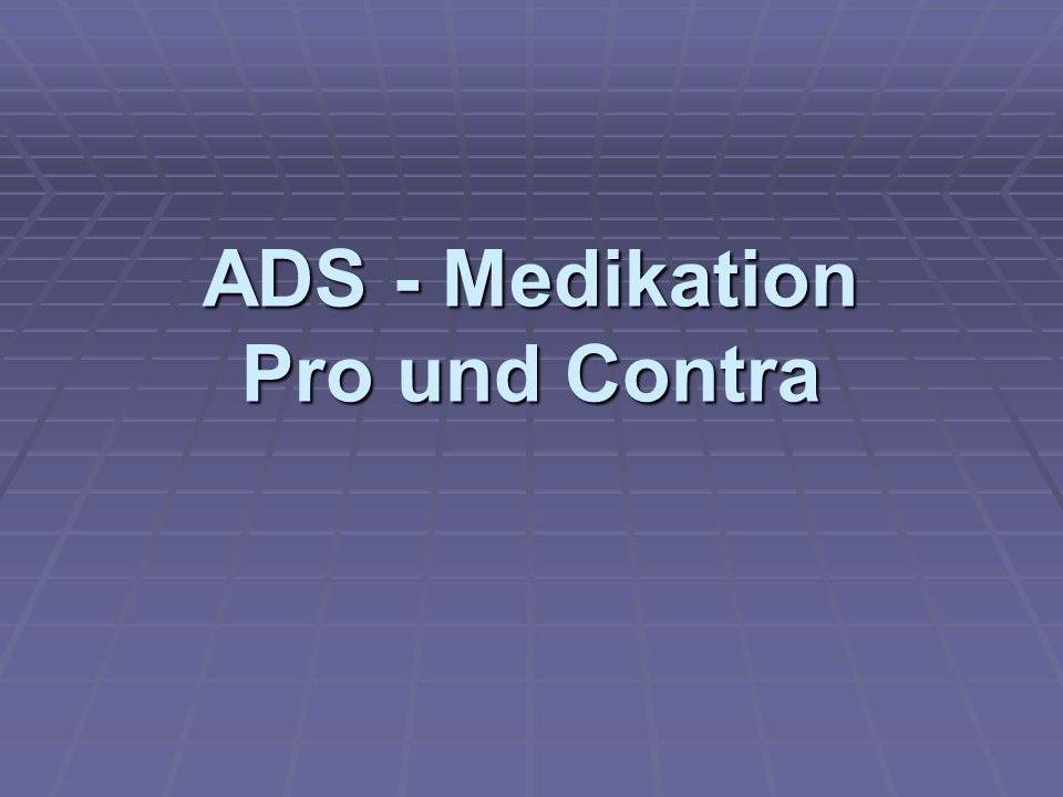 ADS - Medikation Pro und Contra